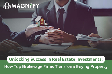 Unlocking Success in Real Estate Investments: How Top Brokerage Firms Transform Buying Property